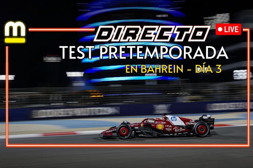 Directo test Bahrein D&iacute;a 3 tarde